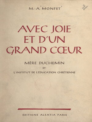 cover image of Avec joie et d'un grand cœur, Mère Duchemin et l'Institut de l'éducation chrétienne